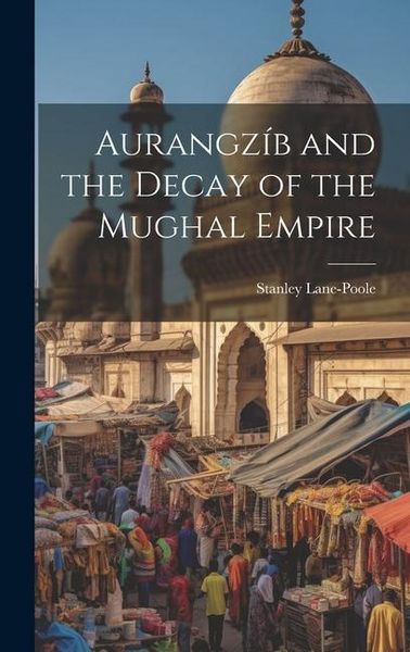 Produktbild: Aurangz&iacute;b and the Decay of the Mughal Empire