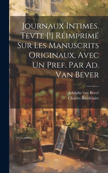 Produktbild: Journaux intimes. Tevte [!] r&eacute;imprim&eacute; sur les manuscrits originaux, avec un pref. par Ad. van Bever