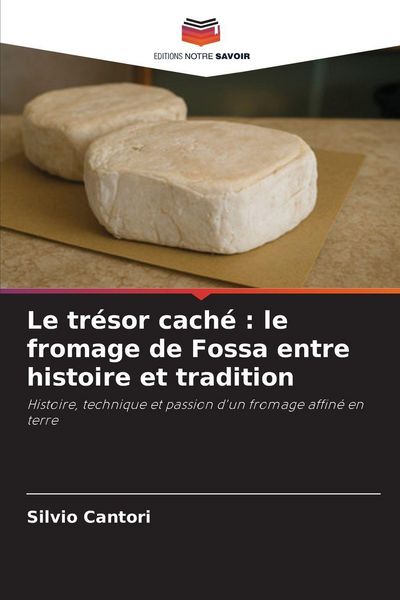 Produktbild: Le tr&eacute;sor cach&eacute; : le fromage de Fossa entre histoire et tradition