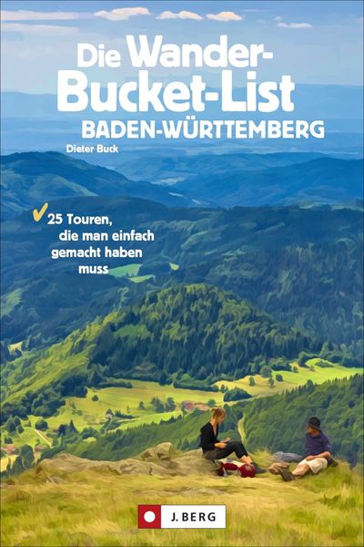 Die Wander-Bucket-List Baden-Württemberg, Taschenbuch von Dieter Buck, J. Berg bei Bruckmann, 978-3-86246-755-6