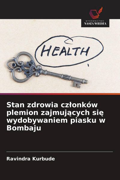 Produktbild: Stan zdrowia cz&iquest;onk&oacute;w plemion zajmuj&iquest;cych si&iquest; wydobywaniem piasku w Bombaju