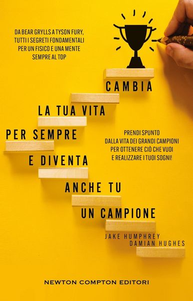 Produktbild: Cambia la tua vita per sempre e diventa anche tu un campione. Da Bear Grylls a Tyson Fury, tutti i segreti fondamentali per un fisico e una mente sempre al top