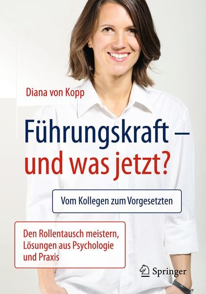 Führungskraft - und was jetzt?, Taschenbuch von Diana Kopp, Springer Berlin, 978-3-662-50361-4