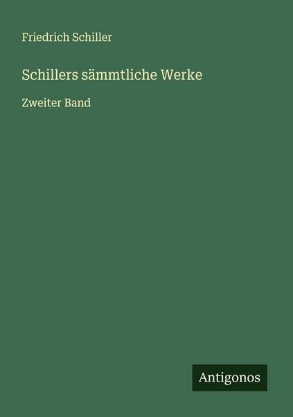Schillers sämmtliche Werke, Taschenbuch von Friedrich Schiller, Antigonos Verlag, 9783566010164