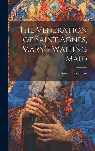 Produktbild: The Veneration of Saint Agnes, Mary's Waiting Maid