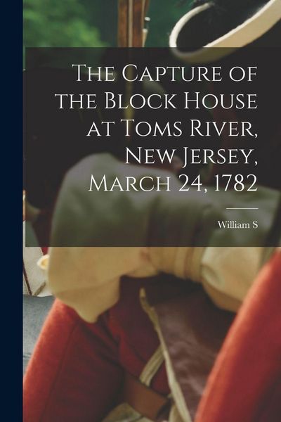 Produktbild: The Capture of the Block House at Toms River, New Jersey, March 24, 1782