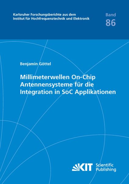 Millimeterwellen On-Chip Antennensysteme für die Integration in SoC Applikationen, Taschenbuch von Benjamin Göttel, KIT Scientific Publishing,