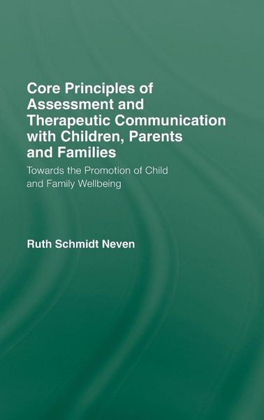 Produktbild: Core Principles of Assessment and Therapeutic Communication with Children, Parents and Families