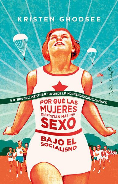 Produktbild: Por qu&eacute; las mujeres disfrutan m&aacute;s del sexo bajo el socialismo : y otros argumentos a favor de la independencia econ&oacute;mica