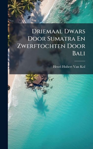 Produktbild: Driemaal Dwars Door Sumatra En Zwerftochten Door Bali