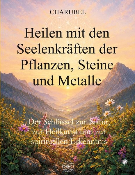 Produktbild: Heilen mit den Seelenkr&auml;ften der Pflanzen, Steine und Metalle
