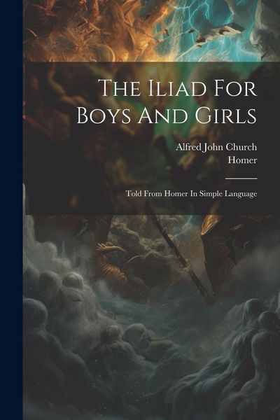 Produktbild: The Iliad For Boys And Girls: Told From Homer In Simple Language