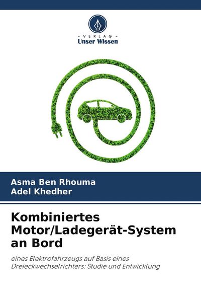 Kombiniertes Motor/Ladegerät-System an Bord, Taschenbuch von Asma Ben Rhouma , Adel Khedher, Verlag Unser Wissen, 9786204181240