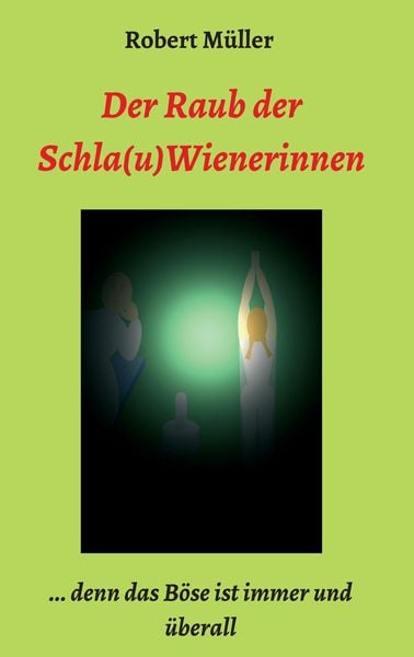 Der Raub der Schla(u)Wienerinnen, Taschenbuch von Robert Müller, Tredition, 9783749777549