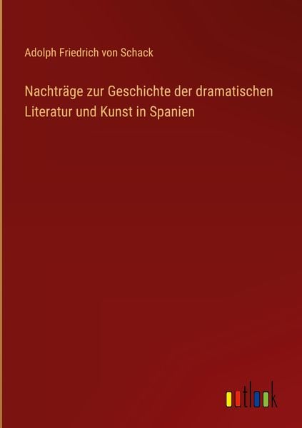 Produktbild: Nachtr&auml;ge zur Geschichte der dramatischen Literatur und Kunst in Spanien