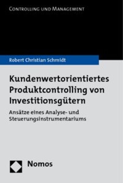 Kundenwertorientiertes Produktcontrolling von Investitionsgütern, Taschenbuch von Robert Christian Schmidt, Nomos, 9783832951214