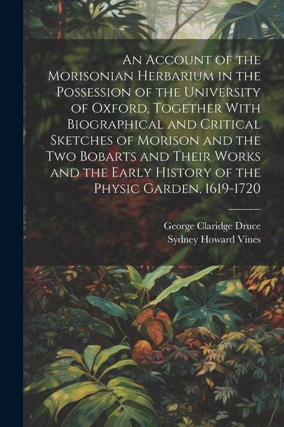 Produktbild: An Account of the Morisonian Herbarium in the Possession of the University of Oxford, Together With Biographical and Critical Sketches of Morison and