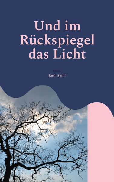 Und im Rückspiegel das Licht, Taschenbuch von Ruth Senff, BoD – Books on Demand, 9783758304859