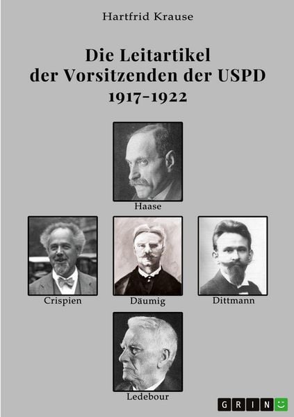 Die Leitartikel der Vorsitzenden der USPD 1917-1922, Taschenbuch von Hartfrid Krause, GRIN, 9783389185704