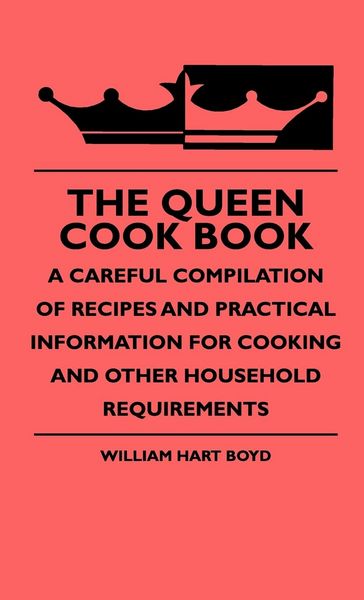 Produktbild: The Queen Cook Book - A Careful Compilation Of Recipes And Practical Information For Cooking And Other Household Requirements