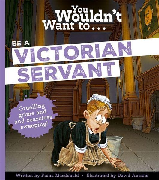 Produktbild: You Wouldn't Want To Be A Victorian Servant
