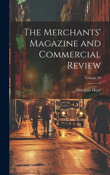 Produktbild: The Merchants' Magazine and Commercial Review; Volume 50