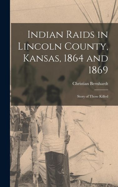 Produktbild: Indian Raids in Lincoln County, Kansas, 1864 and 1869; Story of Those Killed