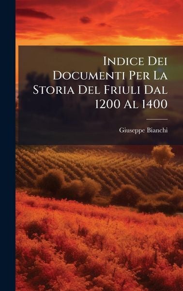 Produktbild: Indice Dei Documenti Per La Storia Del Friuli Dal 1200 Al 1400