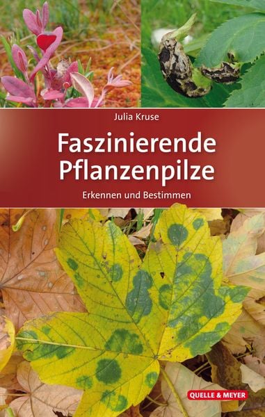 Faszinierende Pflanzenpilze, Gebundene Ausgabe von Julia Kruse, Quelle & Meyer, 978-3-494-01780-8