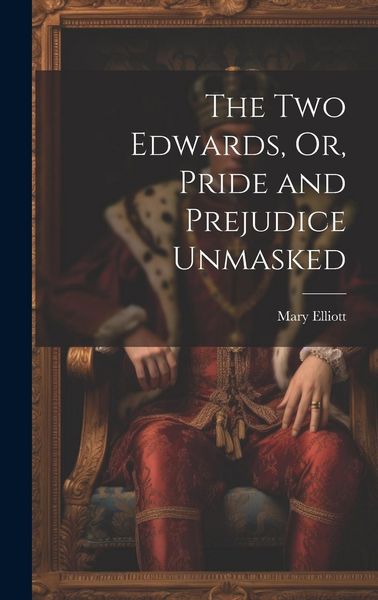Produktbild: The Two Edwards, Or, Pride and Prejudice Unmasked