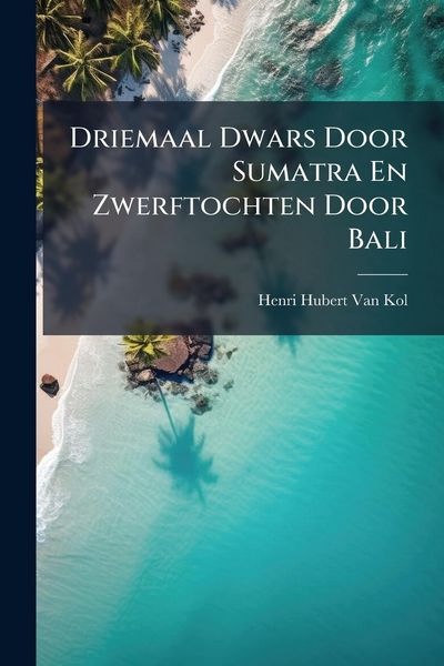 Produktbild: Driemaal Dwars Door Sumatra En Zwerftochten Door Bali