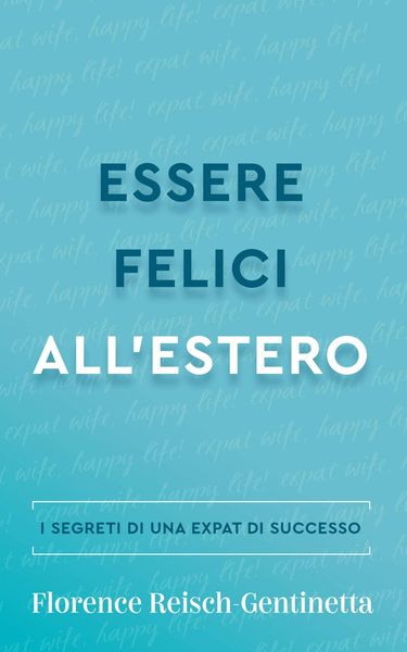 Essere felici all'estero (Lifestyle e guide allo stile (Libri), #1)