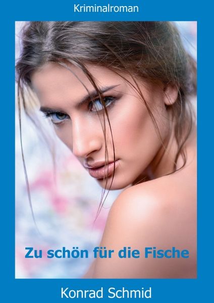 Zu schön für die Fische, Taschenbuch von Konrad Schmid, Tredition, 9783743926080