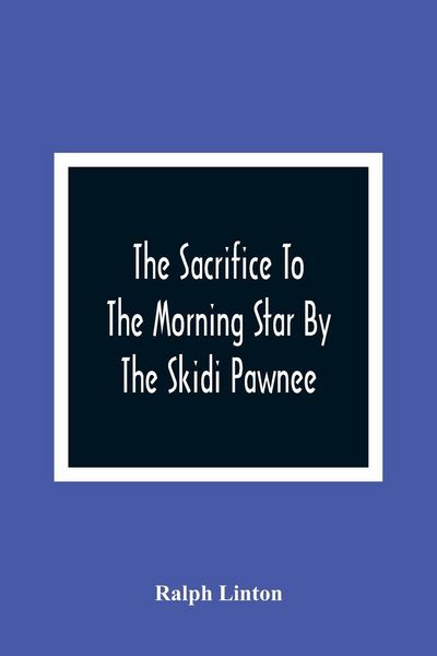 Produktbild: The Sacrifice To The Morning Star By The Skidi Pawnee