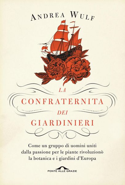 Produktbild: La confraternita dei giardinieri. Come un gruppo di uomini uniti dalla passione per le piante rivoluzion&ograve; la botanica e i giardini d'Europa