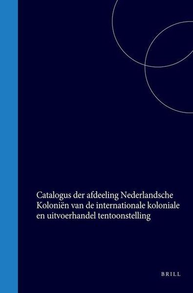 Produktbild: Catalogus Der Afdeeling Nederlandsche Koloniën Van de Internationale Koloniale En Uitvoerhandel Tentoonstelling (Van 1 Mei Tot Ult&deg;. October 1883) Te Amsterdam