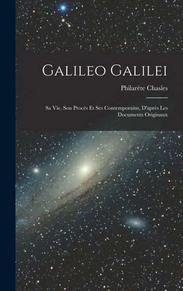 Produktbild: Galileo Galilei: Sa vie, son Proc&egrave;s et ses Contemporains, D'apr&egrave;s les Documents Originaux