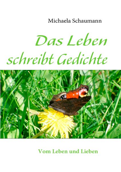 Das Leben schreibt Gedichte, Taschenbuch von Michaela Schaumann, BoD – Books on Demand, 9783842345577