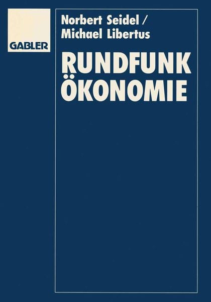 Rundfunkökonomie, Taschenbuch von Norbert Seidel , Michael Libertus, Betriebswirtschaftlicher Verlag Gabler, 9783409190930
