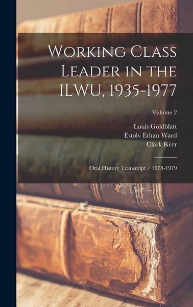 Produktbild: Working Class Leader in the ILWU, 1935-1977: Oral History Transcript / 1978-1979; Volume 2