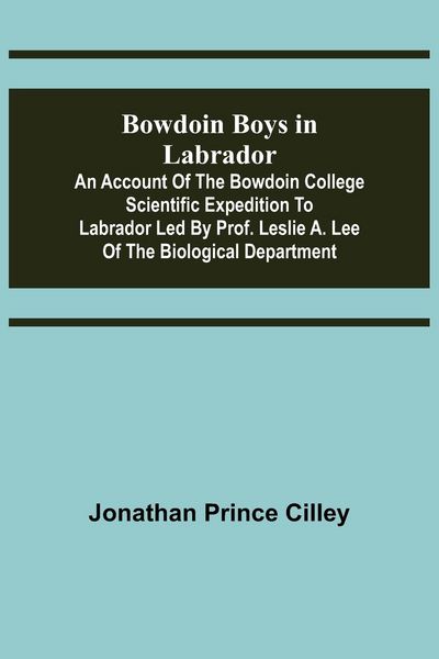 Produktbild: Bowdoin Boys in Labrador; An Account of the Bowdoin College Scientific Expedition to Labrador led by Prof. Leslie A. Lee of the Biological Department