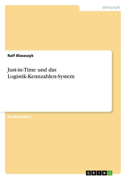 Just-in-Time und das Logistik-Kennzahlen-System, Taschenbuch von Ralf Blaszczyk, GRIN, 9783638726665