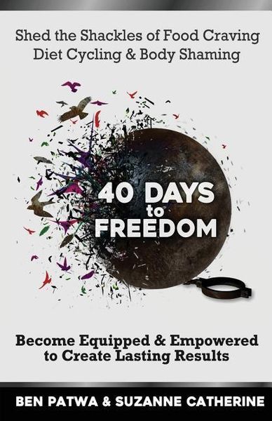 Produktbild: 40 Days To Freedom: Shed the Shackles of Food Craving, Diet Cycling & Body Shaming