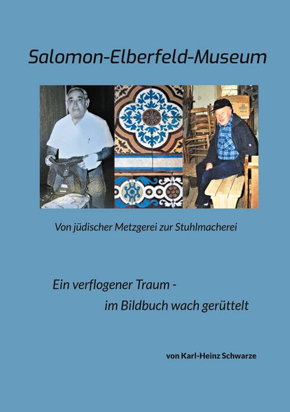 Salomon-Elberfeld-Museum. Von jüdischer Metzgerei zur Stuhlmacherei, Taschenbuch von Karl-Heinz Schwarze, BoD – Books on Demand, 9783757815738