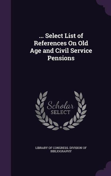 Produktbild: ... Select List of References On Old Age and Civil Service Pensions