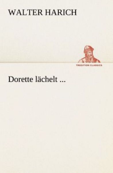 Dorette lächelt ..., Taschenbuch von Walter Harich, Tredition, 9783847237914