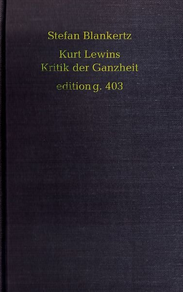 Kurt Lewins Kritik der Ganzheit, Taschenbuch von Stefan Blankertz, BoD – Books on Demand, 9783751908023