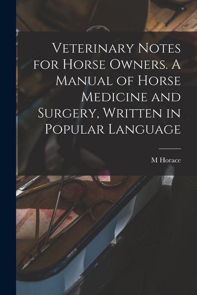 Produktbild: Veterinary Notes for Horse Owners. A Manual of Horse Medicine and Surgery, Written in Popular Language