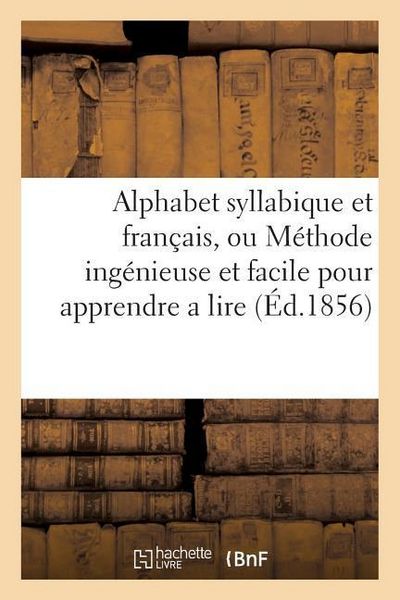 Produktbild: Alphabet Syllabique Et Fran&ccedil;ais, Ou M&eacute;thode Ing&eacute;nieuse Et Facile Pour Apprendre a Lire