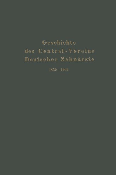 Geschichte des Central-Vereins Deutscher Zahnärzte 1859–1909, Taschenbuch von Julius Parreidt, Springer Berlin, 9783662405246